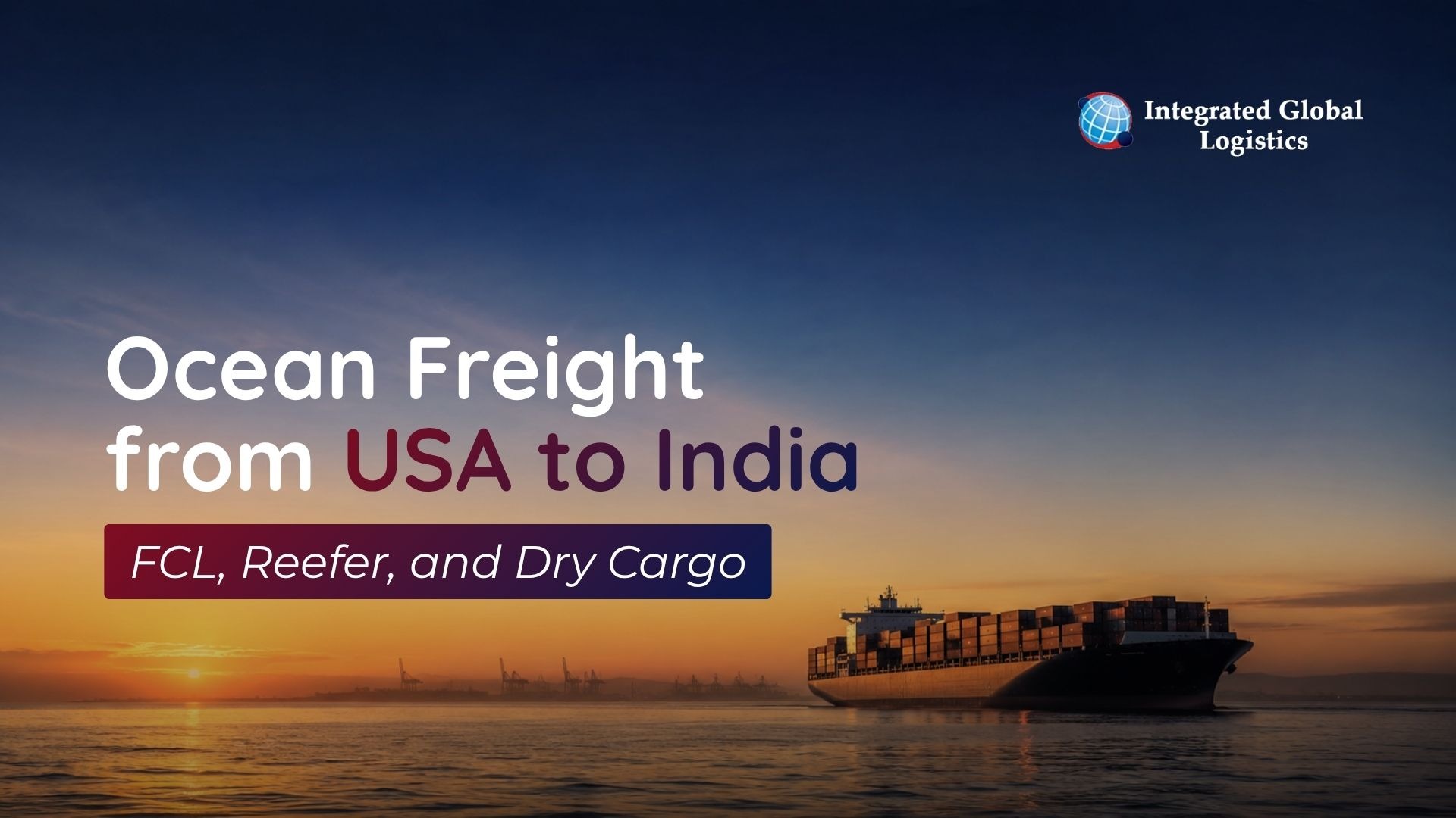 Ocean Freight from USA to India: FCL, Reefer, and Dry Cargo